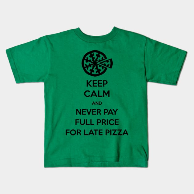 Keep Calm and Never Pay Full Price for Late Pizza (Black) Kids T-Shirt by Fanboys Anonymous